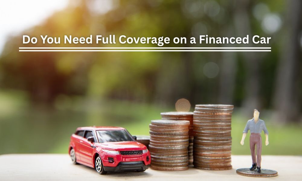 Do You Need Full Coverage on a Financed Car
