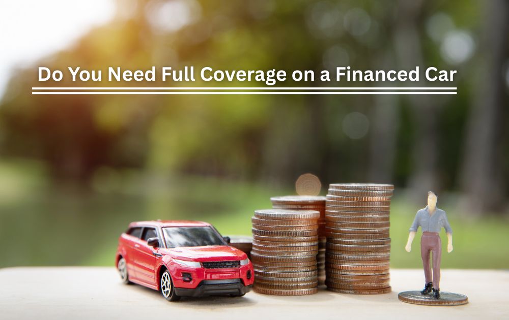 Do You Need Full Coverage on a Financed Car