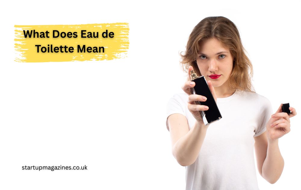 What Does Eau de Toilette Mean